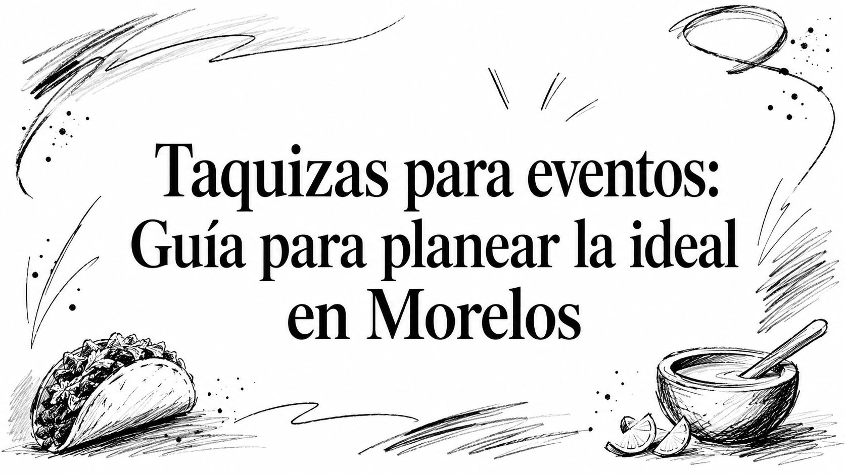Taquizas para eventos: Guía para planear la ideal en Morelos