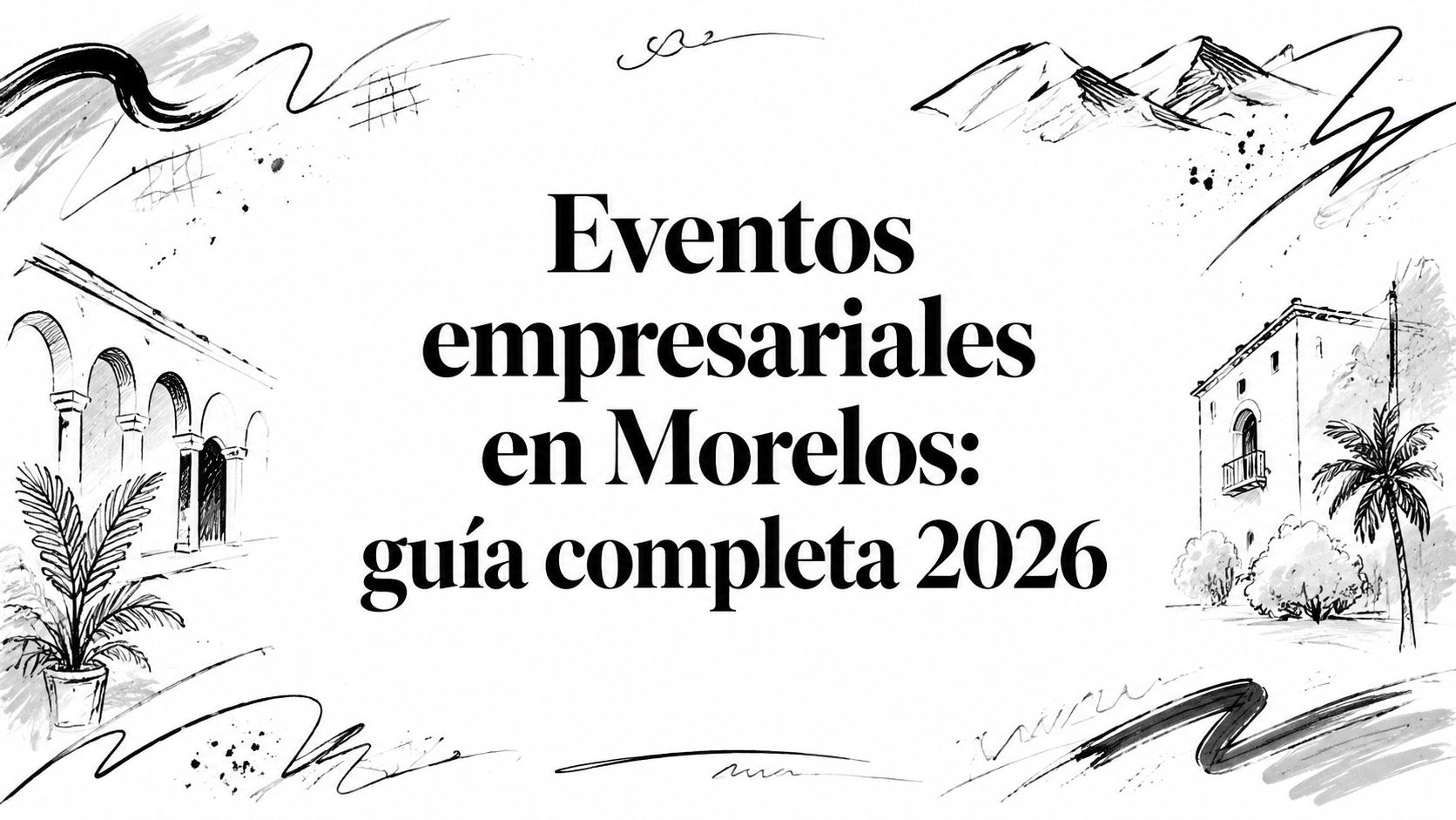 Eventos empresariales en Morelos: guía completa 2026