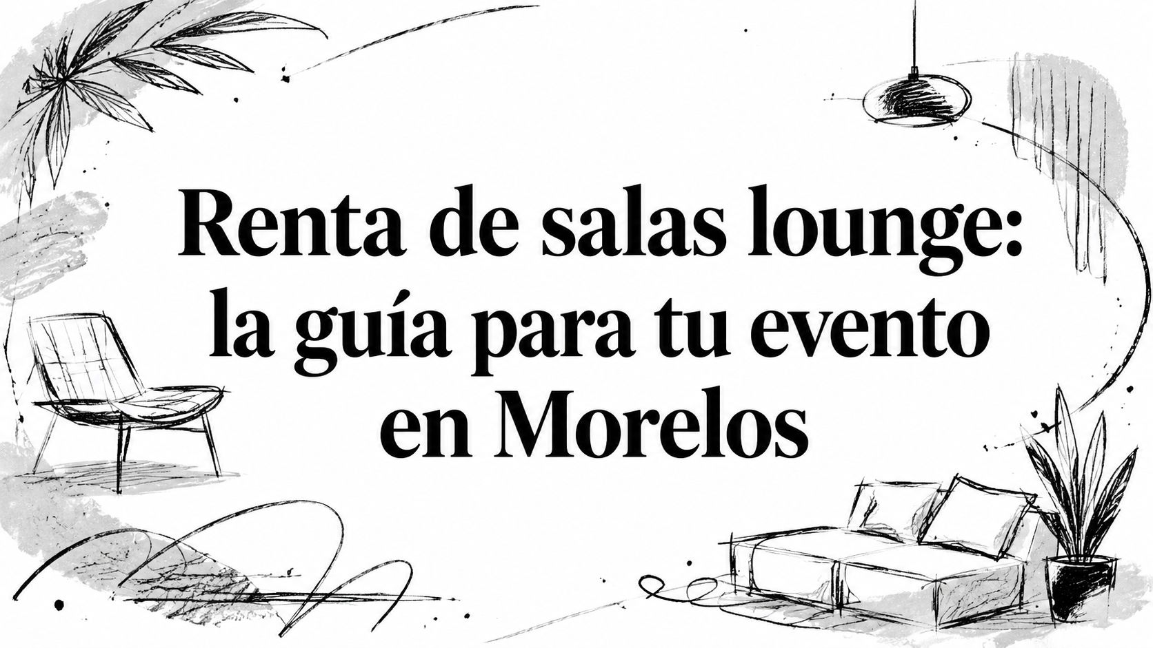 Renta de salas lounge: la guía para tu evento en Morelos