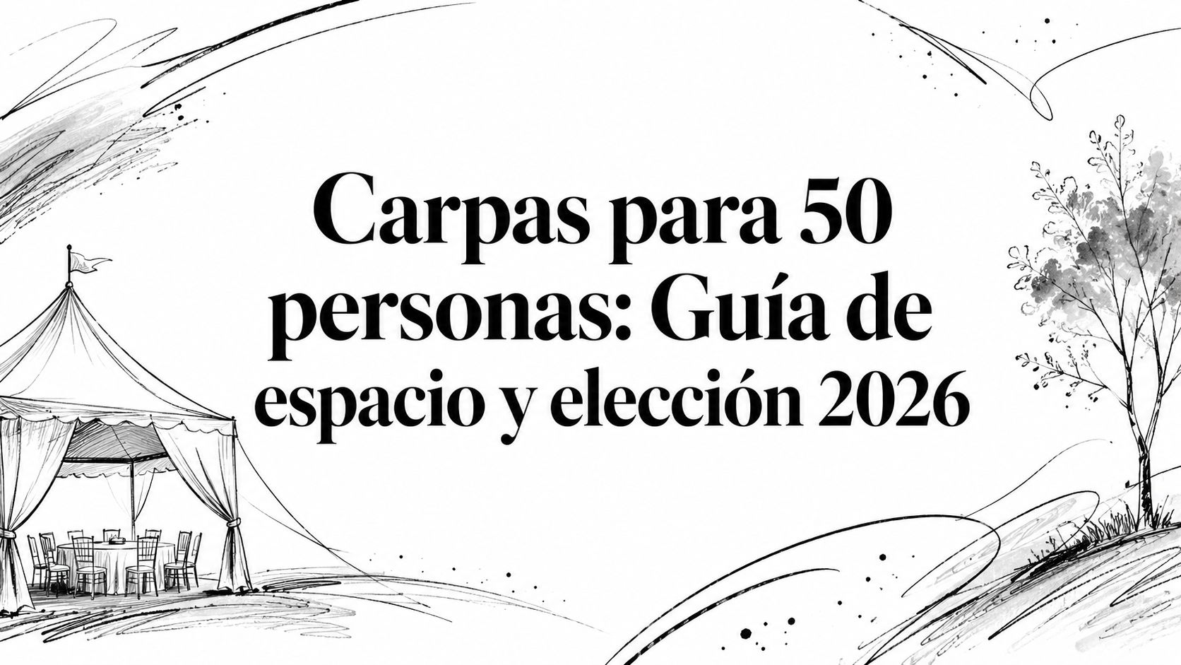 Carpas para 50 personas: Guía de espacio y elección 2026