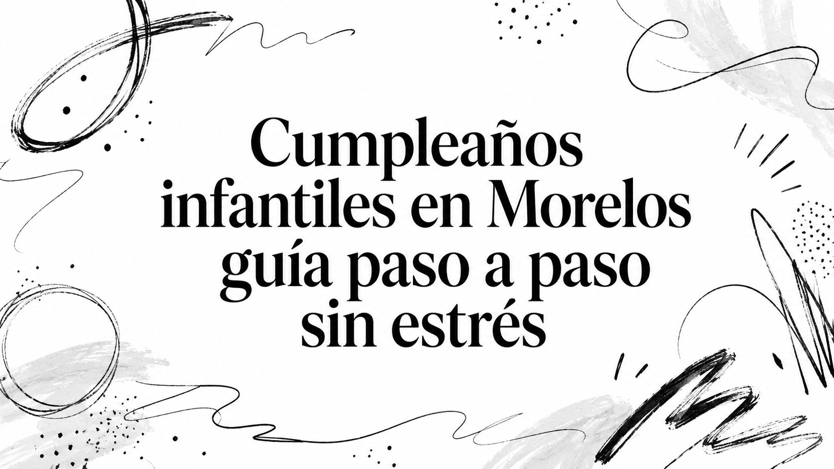 Cumpleaños infantiles en Morelos guía paso a paso sin estrés