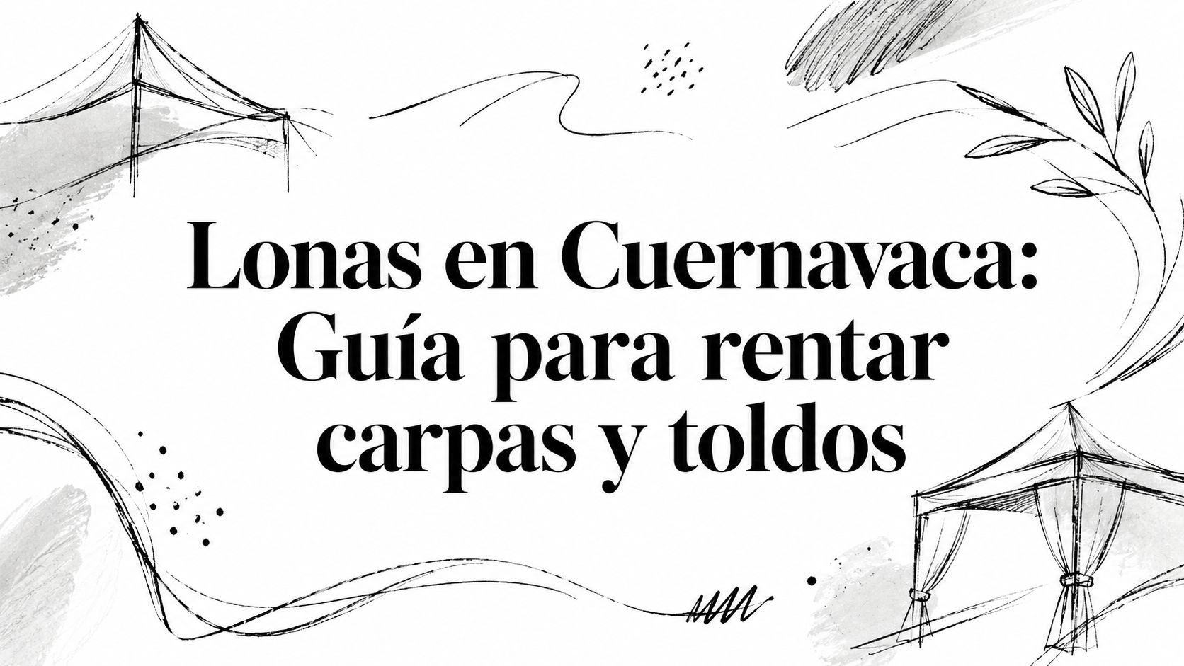 Lonas en Cuernavaca: Guía para rentar carpas y toldos