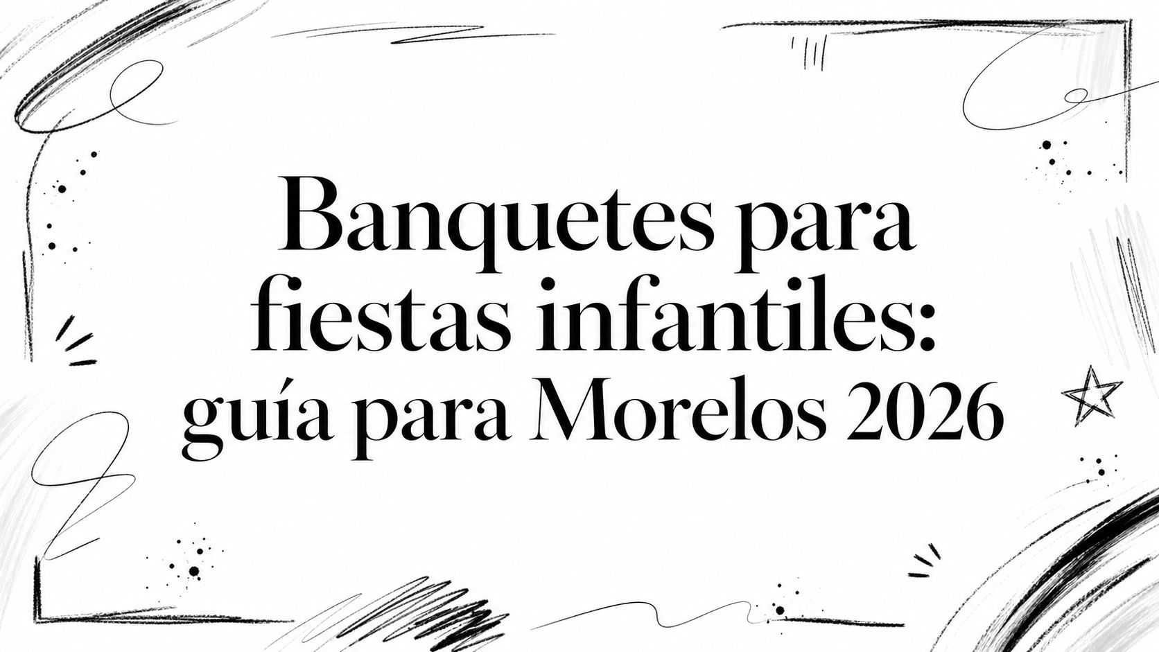 Banquetes para fiestas infantiles: guía para Morelos 2026