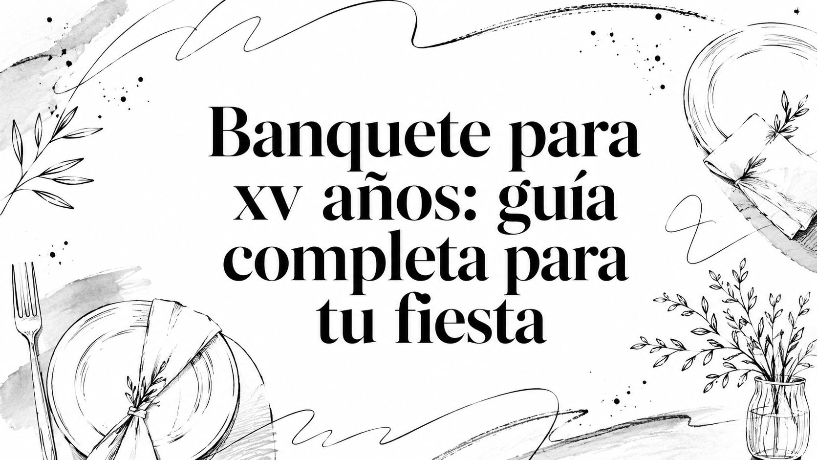 Banquete para xv años: guía completa para tu fiesta