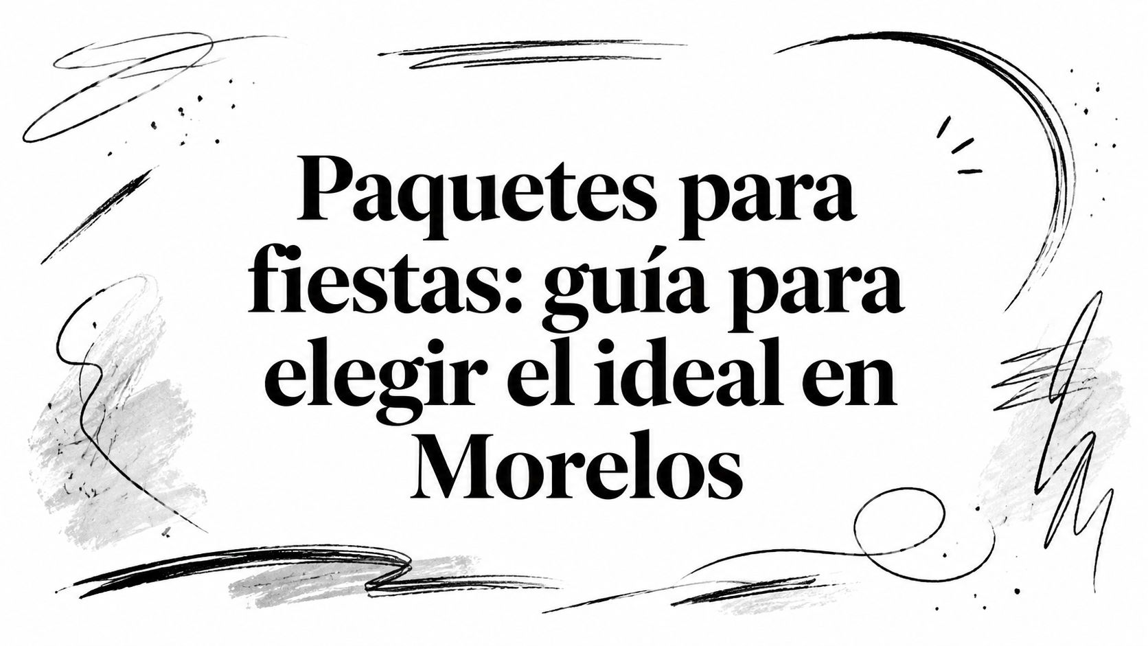 Paquetes para fiestas: guía para elegir el ideal en Morelos