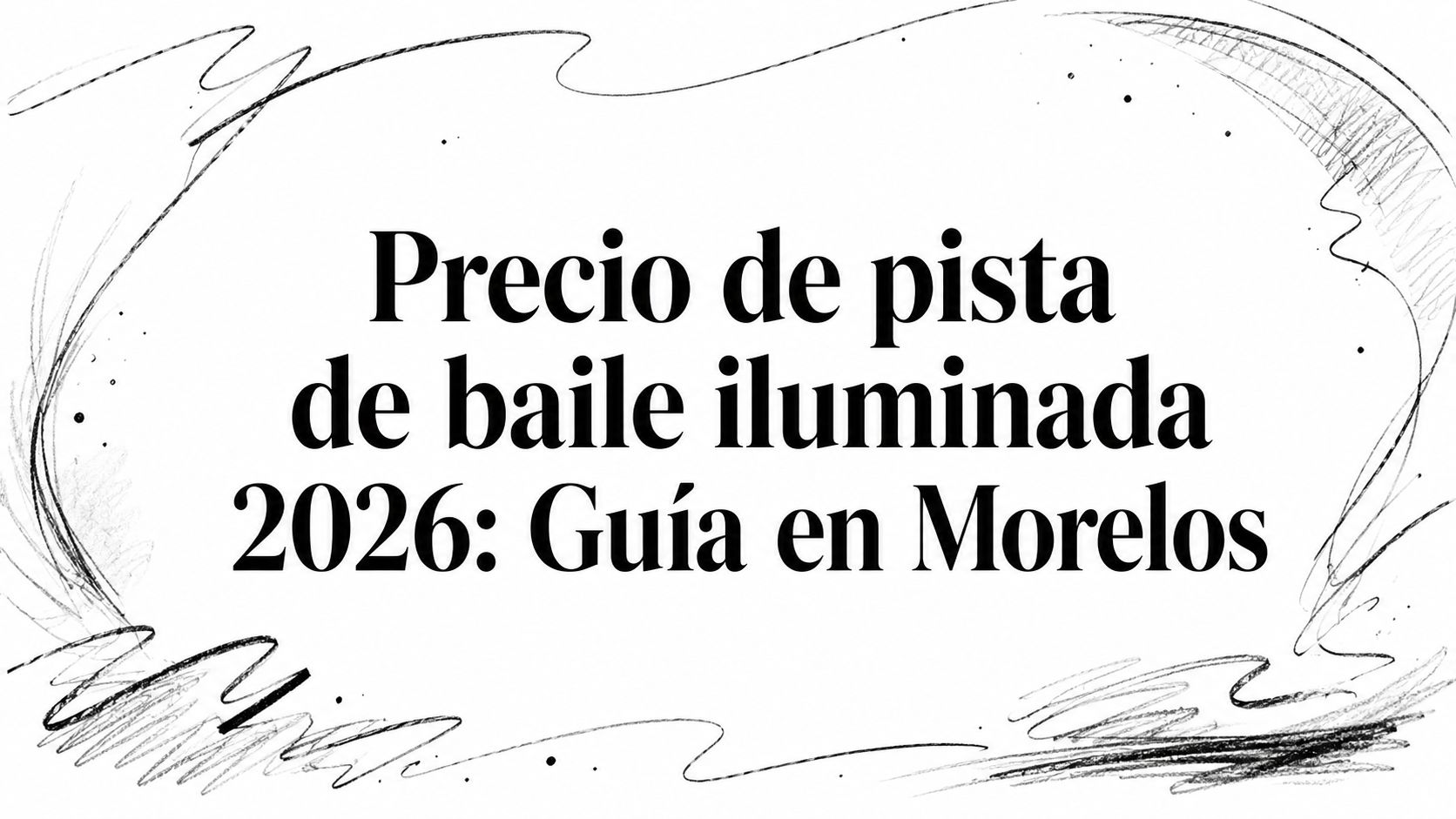 Precio de pista de baile iluminada 2026: Guía en Morelos