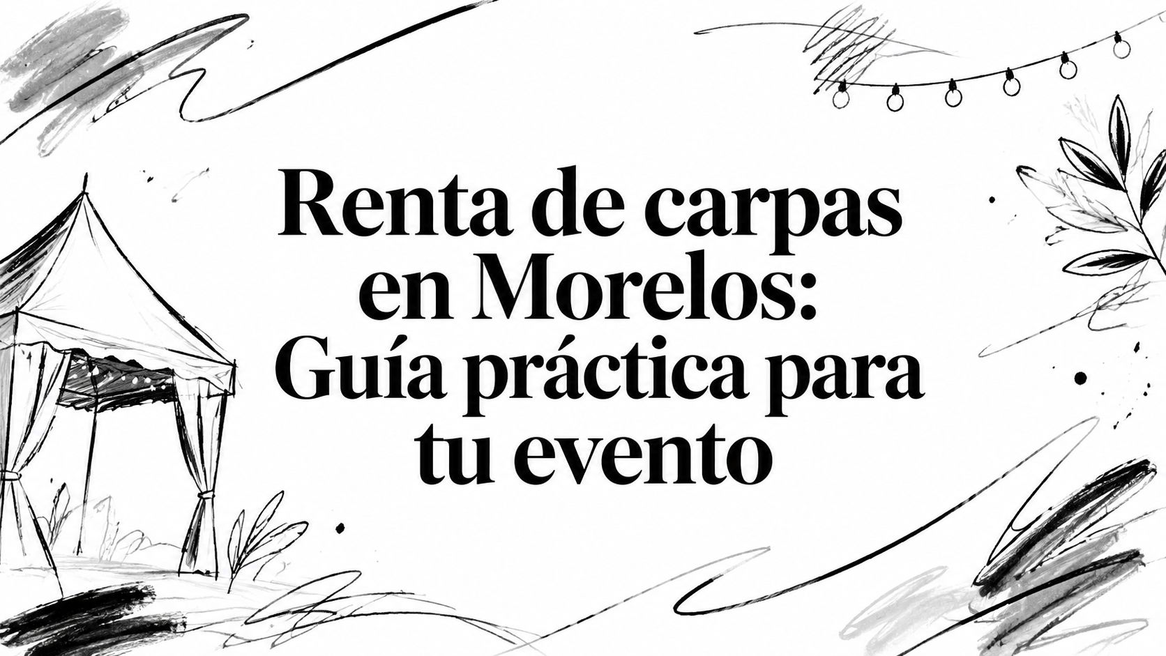 Renta de carpas en Morelos: Guía práctica para tu evento
