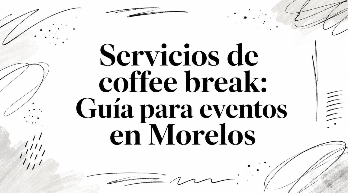 Servicios de coffee break: Guía para eventos en Morelos