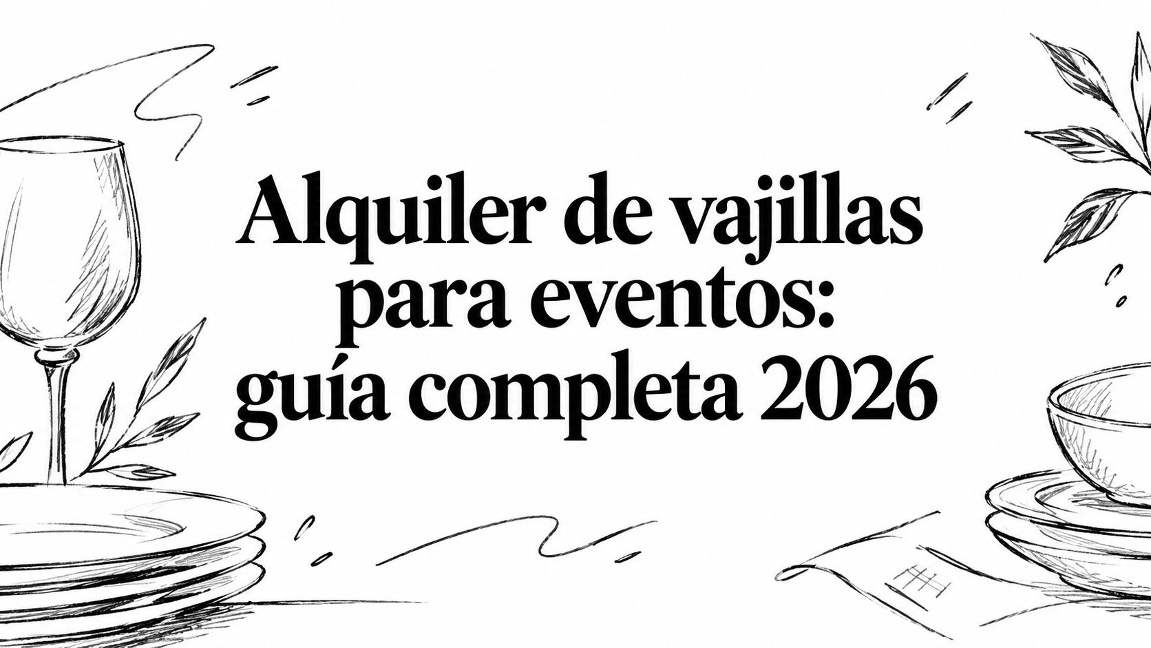 Alquiler de vajillas para eventos: guía completa 2026
