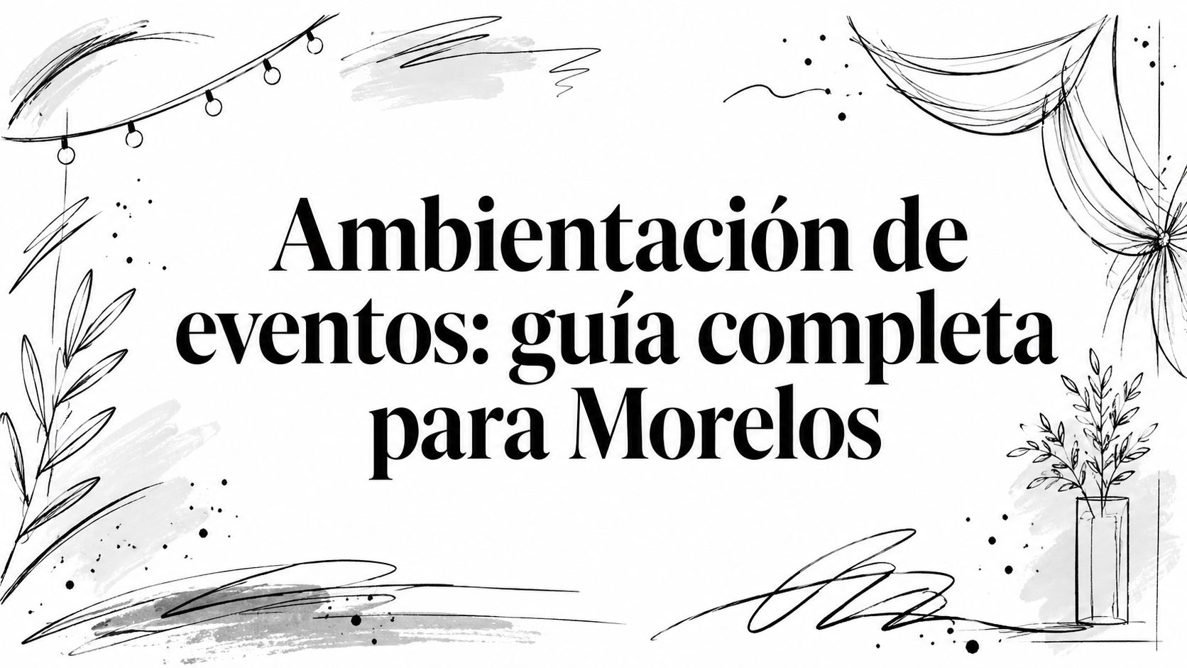 Ambientación de eventos: guía completa para Morelos