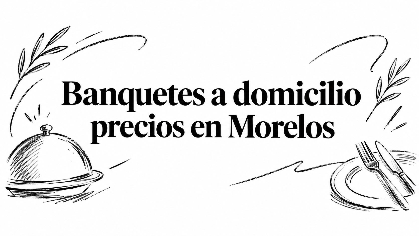 Banquetes a domicilio precios en Morelos