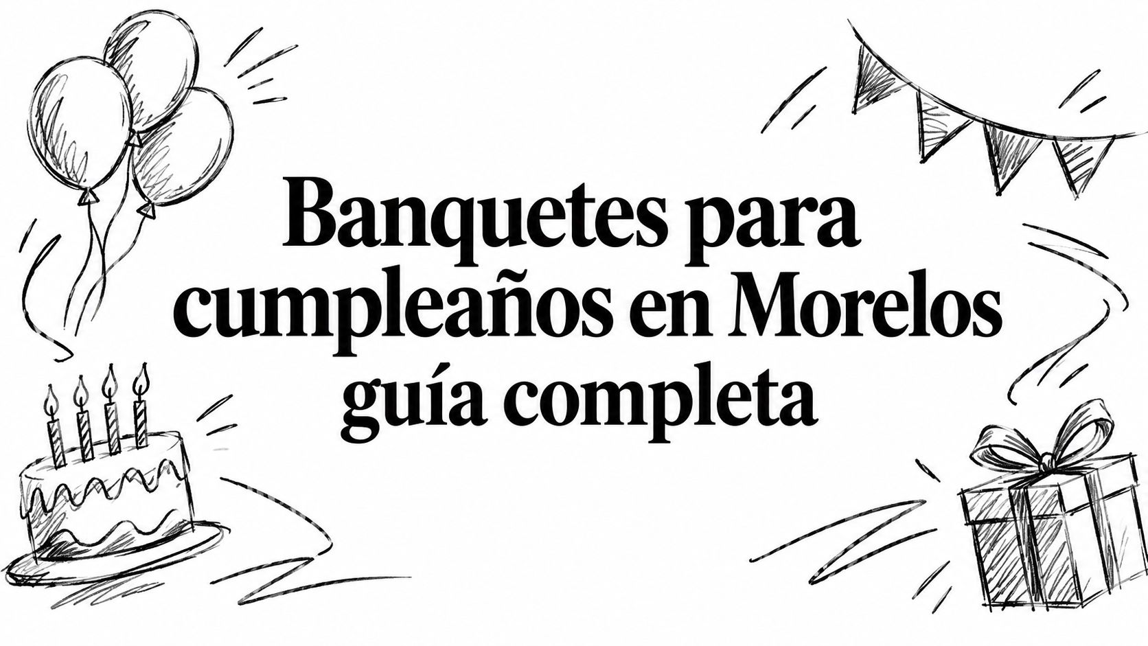 Banquetes para cumpleaños en Morelos guía completa