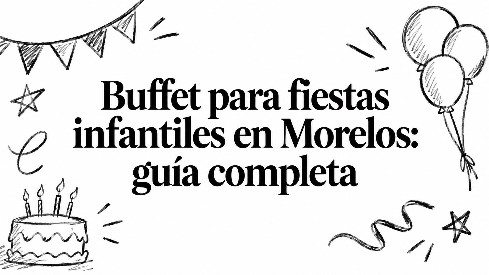 Buffet para fiestas infantiles en Morelos: guía completa