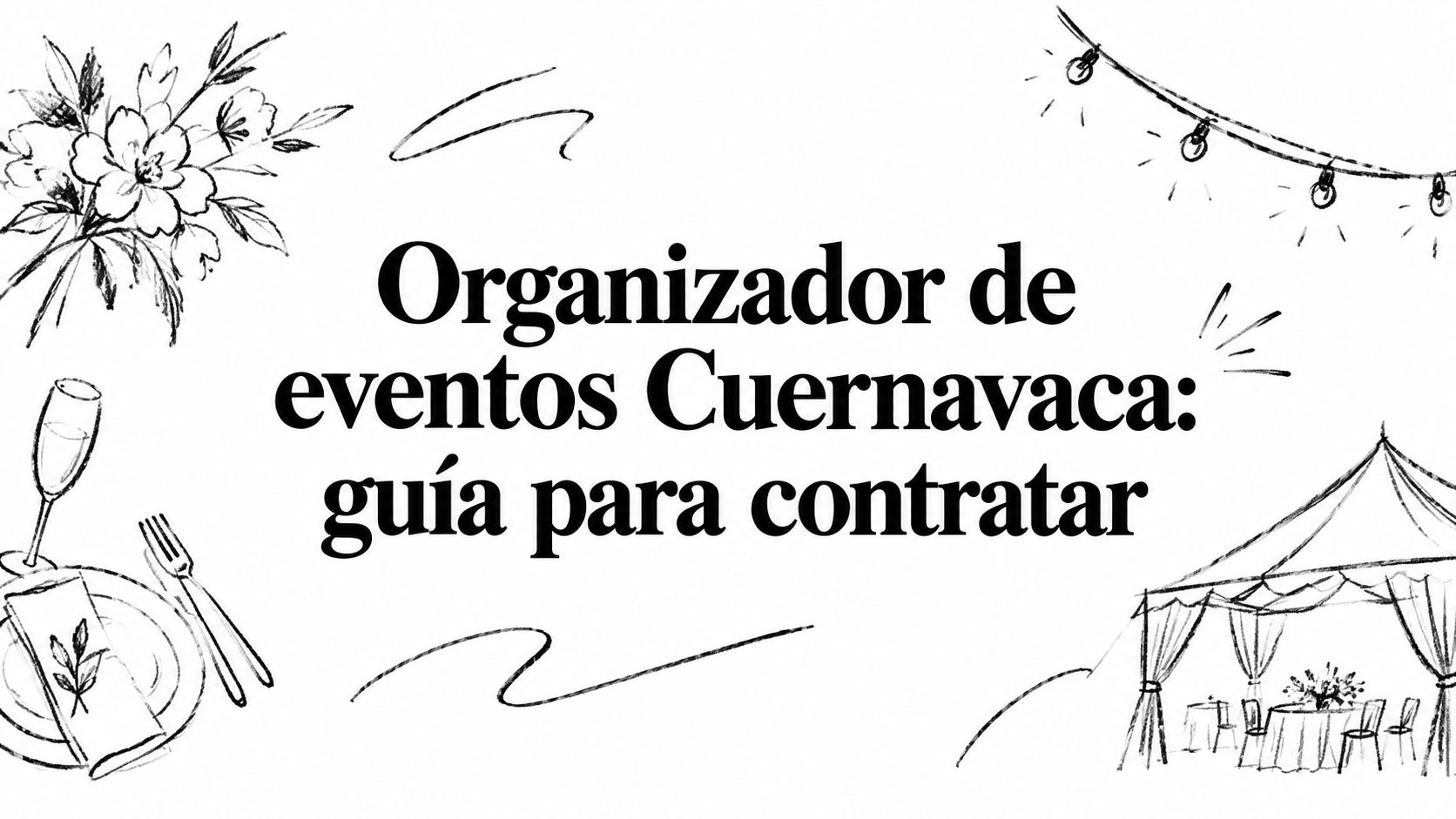 Organizador de eventos Cuernavaca: guía para contratar