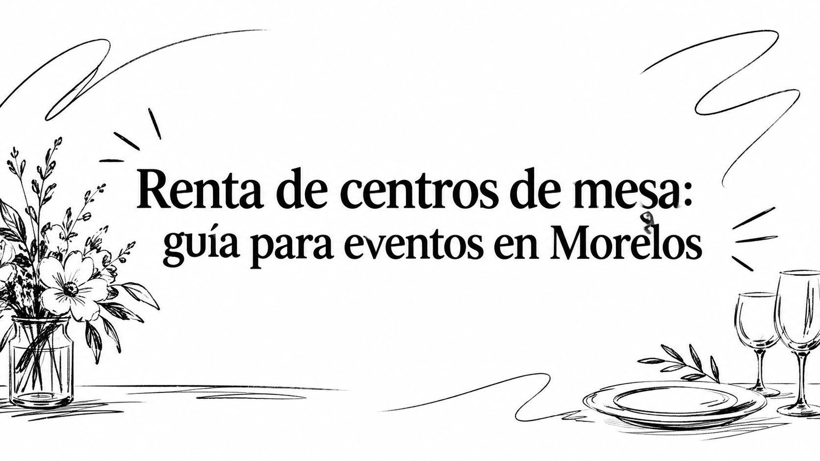 Renta de centros de mesa: guía para eventos en Morelos