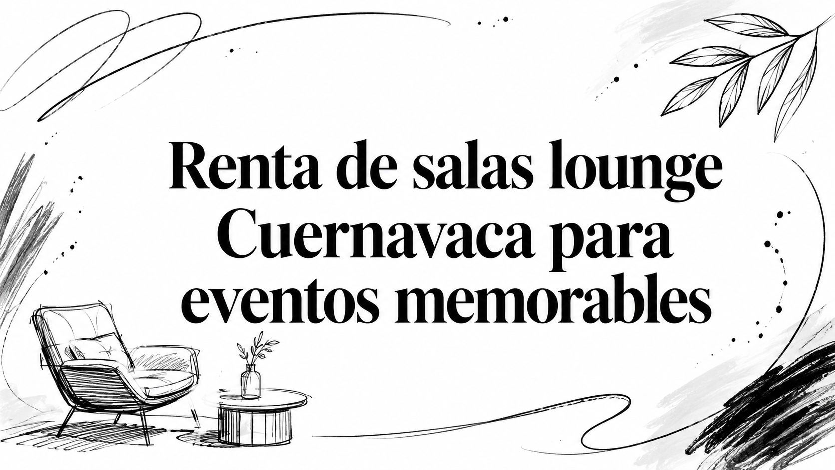 Renta de salas lounge Cuernavaca para eventos memorables