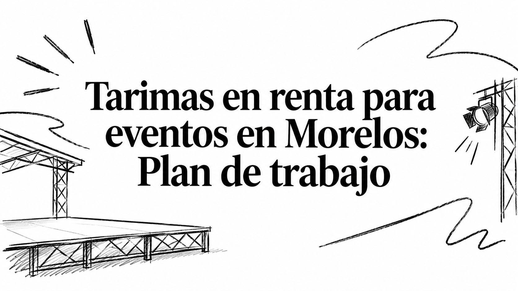 Tarimas en renta para eventos en Morelos: Plan de trabajo